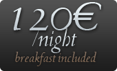 120 € /night, breakfast included